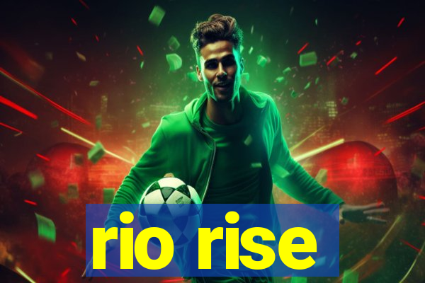 rio rise